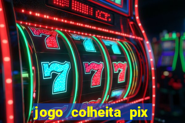 jogo colheita pix paga mesmo